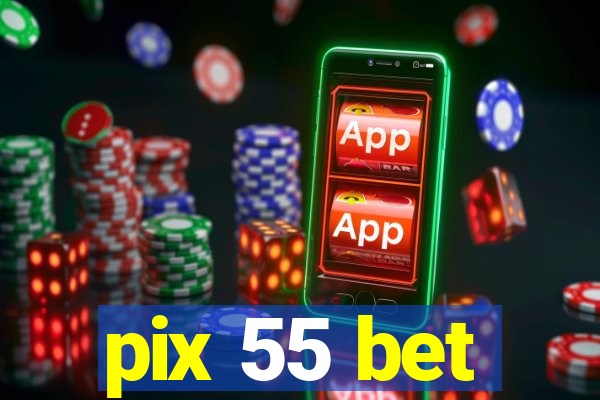 pix 55 bet